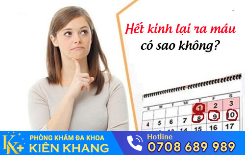 Hết Kinh Lại Ra Máu Có Sao Không?