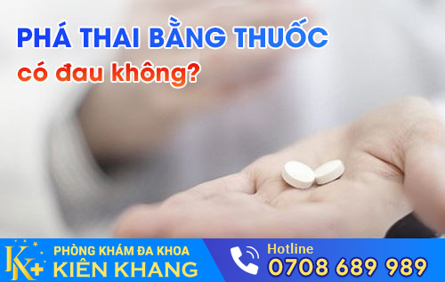 Phá Thai Bằng Thuốc Có Đau Không? Địa Chỉ Phá Thai Bằng Thuốc Không Đau