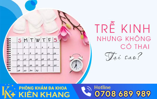 Trễ Kinh Nhưng Không Có Thai, Nguyên Nhân Do Đâu?