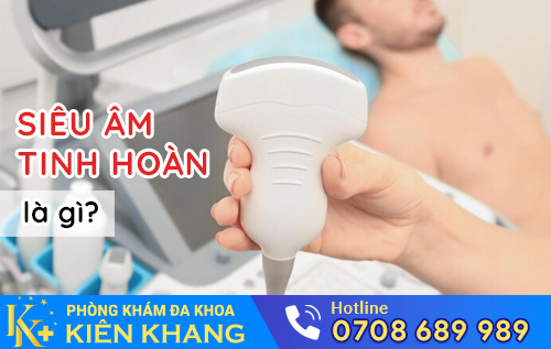 Siêu Âm Tinh Hoàn – Siêu Âm Bìu Ở Nam Giới Để Khám Bệnh Gì?
